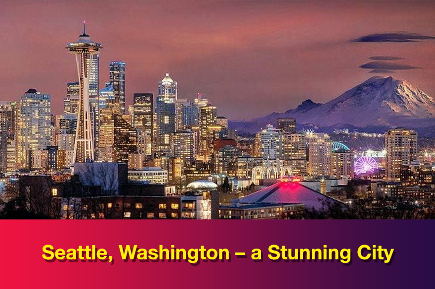 Seattle, Washington – a Stunning City