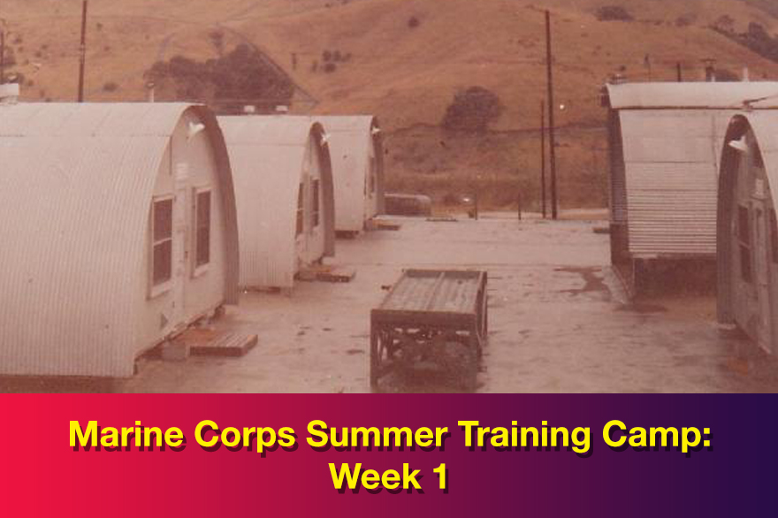 Marine Corps Summer Training Camp: Week 1 Quonset huts at Camp Pendleton